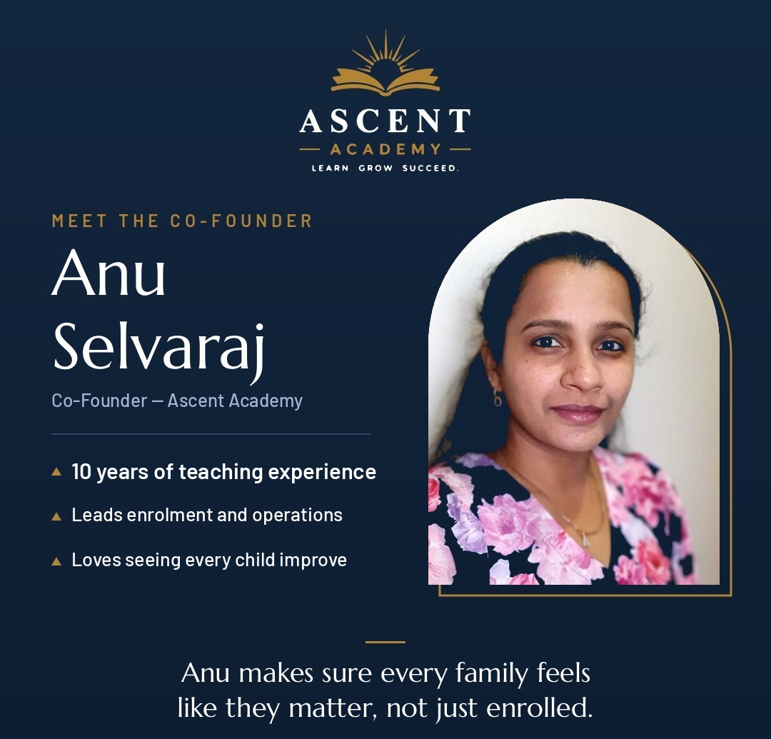 Poster introducing Anu Selvaraj, Co-Founder of Ascent Academy. 10 years of teaching experience. Leads enrolment and operations. Loves seeing every child improve. Quote: Anu makes sure every family feels like they matter, not just enrolled.